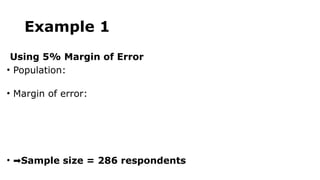 Example 1
Using 5% Margin of Error
• Population:
• Margin of error:
• ➡Sample size = 286 respondents
 