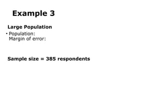 Example 3
Large Population
• Population:
Margin of error:
Sample size = 385 respondents
 