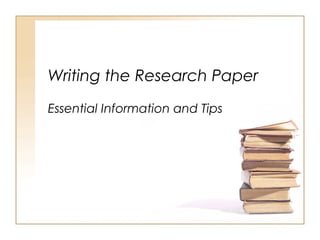 Writing the Research Paper
Essential Information and Tips
 