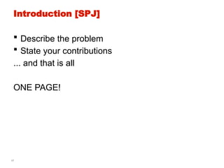 17
Introduction [SPJ]
 Describe the problem
 State your contributions
... and that is all
ONE PAGE!
 