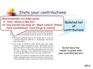 21
Recommended: 3-5 bullet points
2: “hmm, seems a little thin”
>5: may provide too large an “attack surface” [Aiken]
more contributions more things to criticize
[SPJ]
 