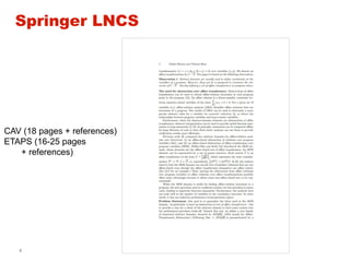 8
Springer LNCS
CAV (18 pages + references)
ETAPS (16-25 pages
+ references)
 