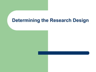 Determining the Research Design
 