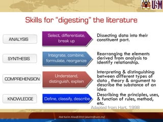 Abd	
  Karim	
  Alias@2010	
  [akarim@usm.my]	
  
Skills for “digesting” the literature
Select, differentiate,
break up
In...