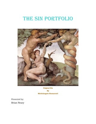 THE SIN PORTFOLIO




                      Original Sin
                           By
                 Michelangelo Buonarroti


Presented by:
Brian Neary
 
