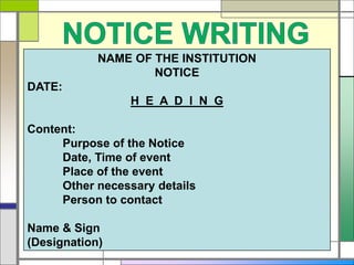 NAME OF THE INSTITUTION
NOTICE
DATE:
H E A D I N G
Content:
Purpose of the Notice
Date, Time of event
Place of the event
Other necessary details
Person to contact
Name & Sign
(Designation)
 