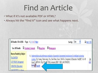 Find an Article
• What if it’s not available PDF or HTML?
• Always hit the “find it” icon and see what happens next.
 