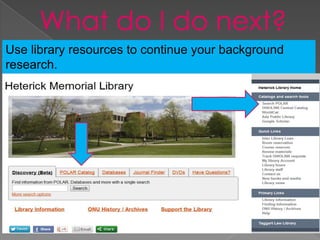 Use library resources to continue your background
research.
 