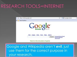 Google and Wikipedia aren’t evil, just
 use them for the correct purpose in
 your research.
 