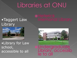  Heterick
•Taggert Law         Memorial Library
Library



•Library for Law
school,              Undergraduate
accessible to all    Library, accessib
                     le to all
 