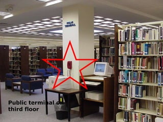 Public terminal on
third floor
 