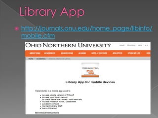    http://journals.onu.edu/home_page/libinfo/
    mobile.cfm
 