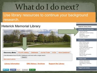 Use library resources to continue your background
research.

 