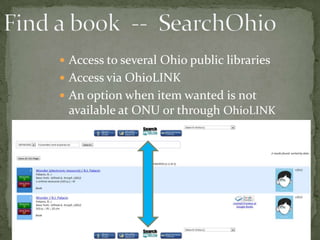  Access to several Ohio public libraries
 Access via OhioLINK
 An option when item wanted is not

available at ONU or through OhioLINK

 