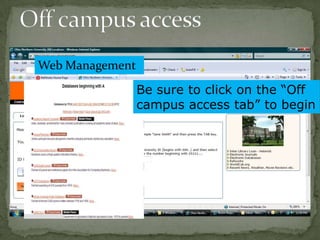 Web Management
Be sure to click on the “Off
campus access tab” to begin

 