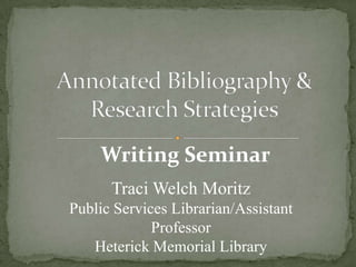Writing Seminar
Traci Welch Moritz
Public Services Librarian/Assistant
Professor
Heterick Memorial Library

 
