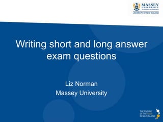 Writing short and long answer
exam questions
Liz Norman
Massey University
 