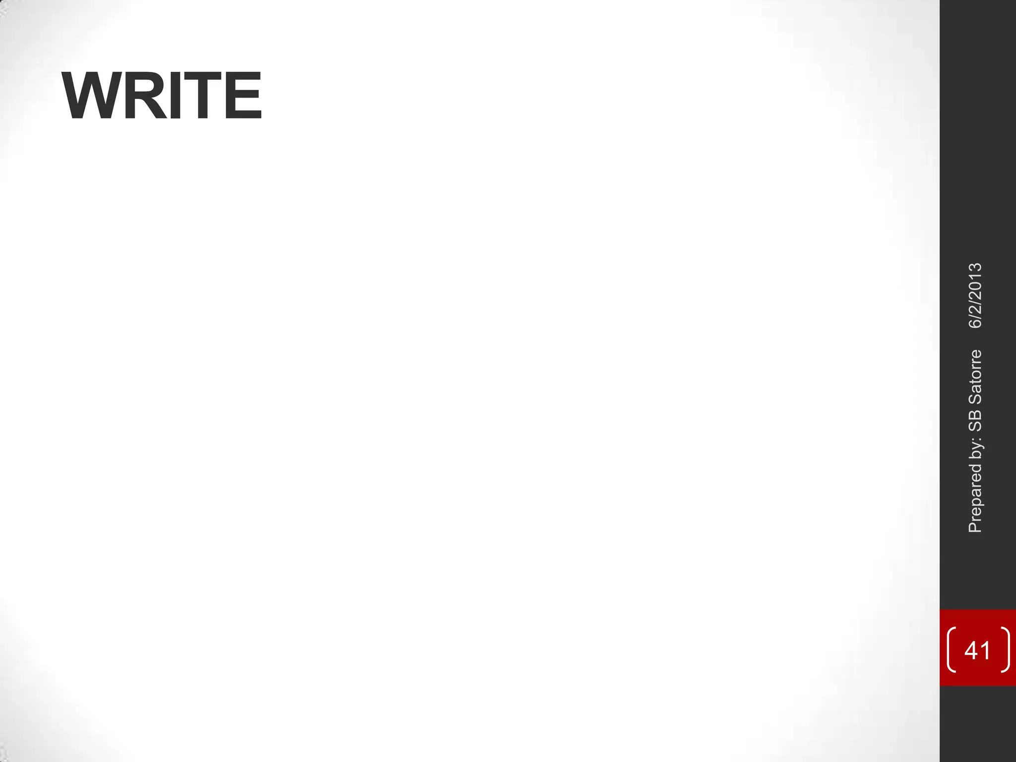 WRITE
6/2/2013Preparedby:SBSatorre
41
 