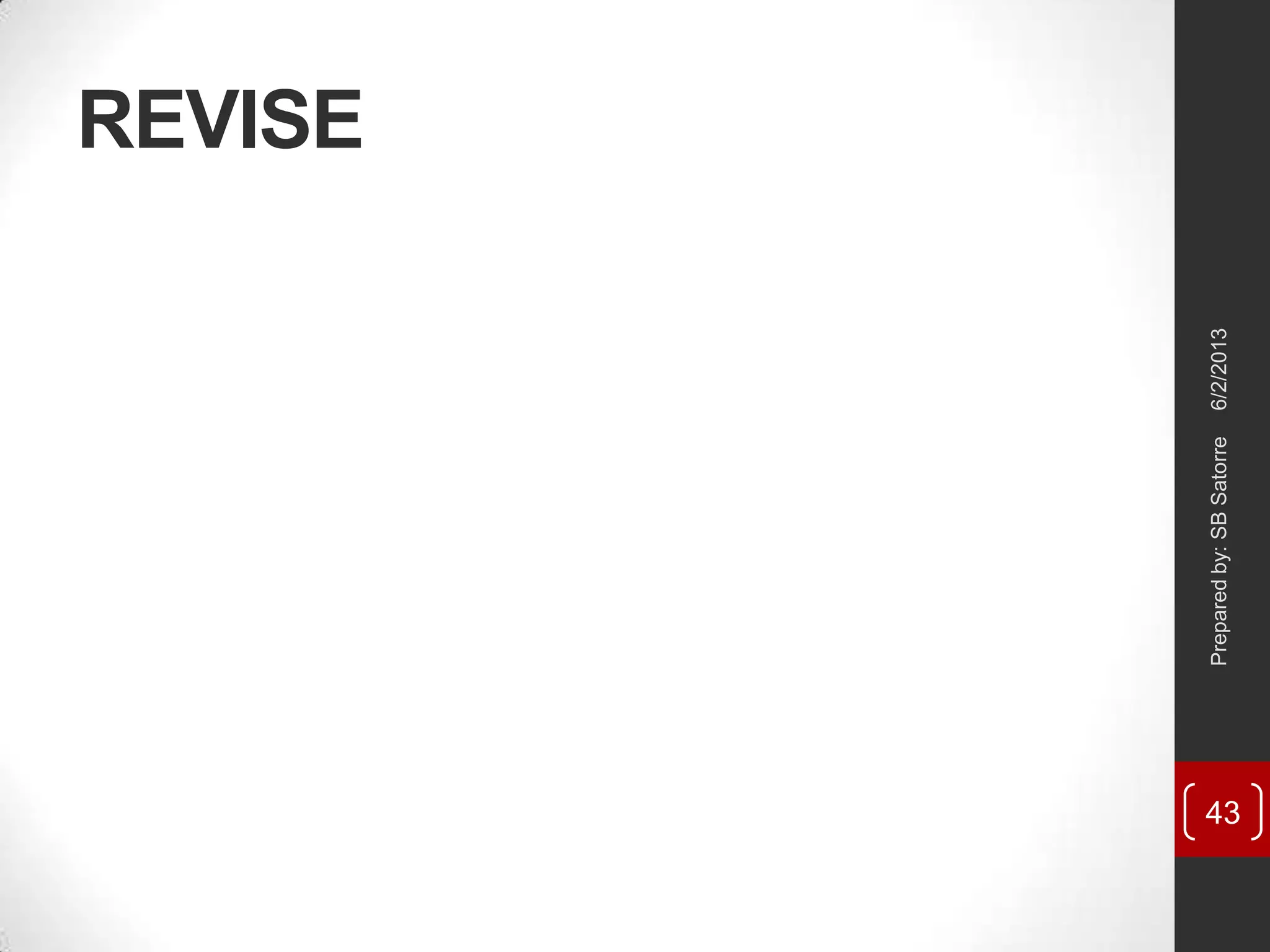 REVISE
6/2/2013Preparedby:SBSatorre
43
 