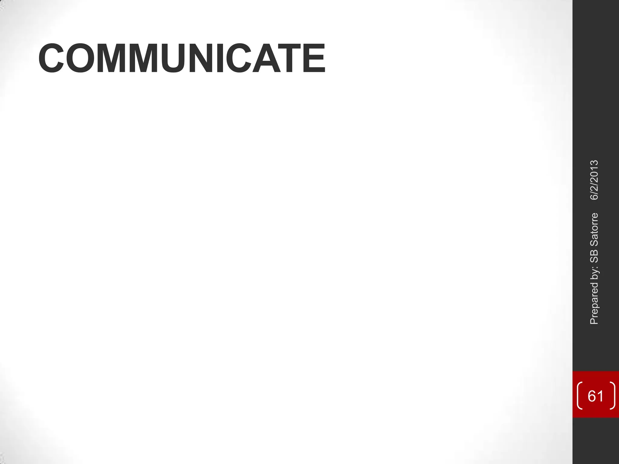 COMMUNICATE
6/2/2013Preparedby:SBSatorre
61
 