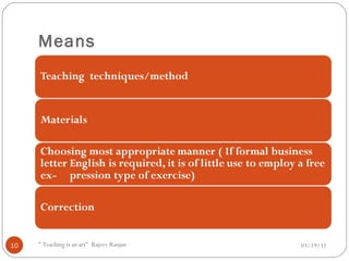 Means  03/19/11 " Teaching is an art"  Rajeev Ranjan 