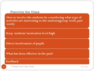 Planning the Class  03/19/11 " Teaching is an art"  Rajeev Ranjan 