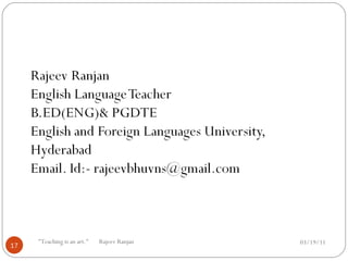 03/19/11 "Teaching is an art."  Rajeev Ranjan 