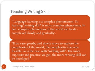 Teaching Writing Skill 03/19/11 " Teaching is an art"  Rajeev Ranjan 