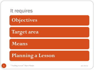 It requires 03/19/11 " Teaching is an art"  Rajeev Ranjan 