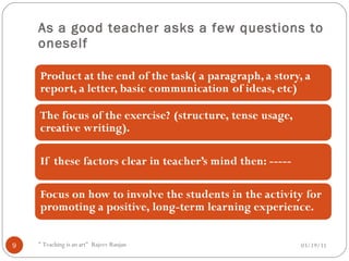 As a good teacher asks a few questions to oneself 03/19/11 " Teaching is an art"  Rajeev Ranjan 