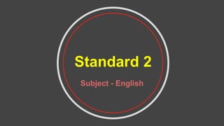 Standard 2
Subject - English
 