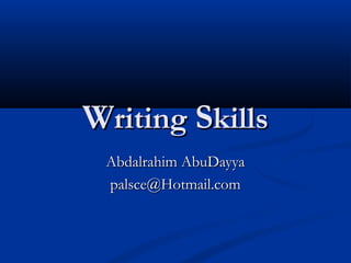 Writing Skills
Abdalrahim AbuDayya
palsce@Hotmail.com

 