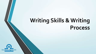 Writing Skills &Writing
Process
 