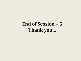 End of Session – 5
Thank you…
 