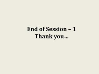 End of Session – 1
Thank you…
 