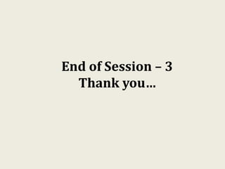 End of Session – 3
Thank you…
 