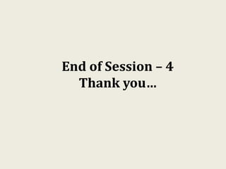 End of Session – 4
Thank you…
 