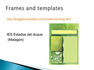 http://bogglesworldesl.com/creativewriting.htm
IES Estados del duque
(Malagón)
 