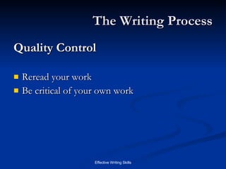 The Writing Process Quality Control Reread your work Be critical of your own work 