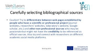 Carefully selecting bibliographical sources
11
Writing skills
• Caution! Try to differentiate between web pages establishe...