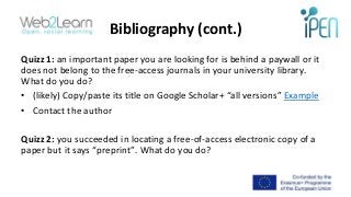 Bibliography (cont.)
Quizz 1: an important paper you are looking for is behind a paywall or it
does not belong to the free...