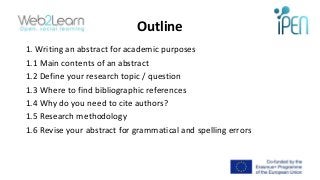 Οutline
1. Writing an abstract for academic purposes
1.1 Main contents of an abstract
1.2 Define your research topic / que...
