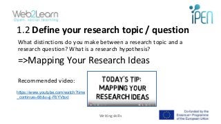 1.2 Define your research topic / question
What distinctions do you make between a research topic and a
research question? ...