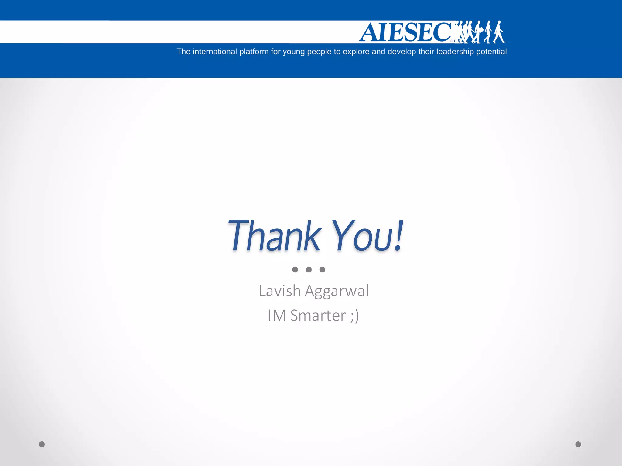 Lavish Aggarwal
IM Smarter ;)

 