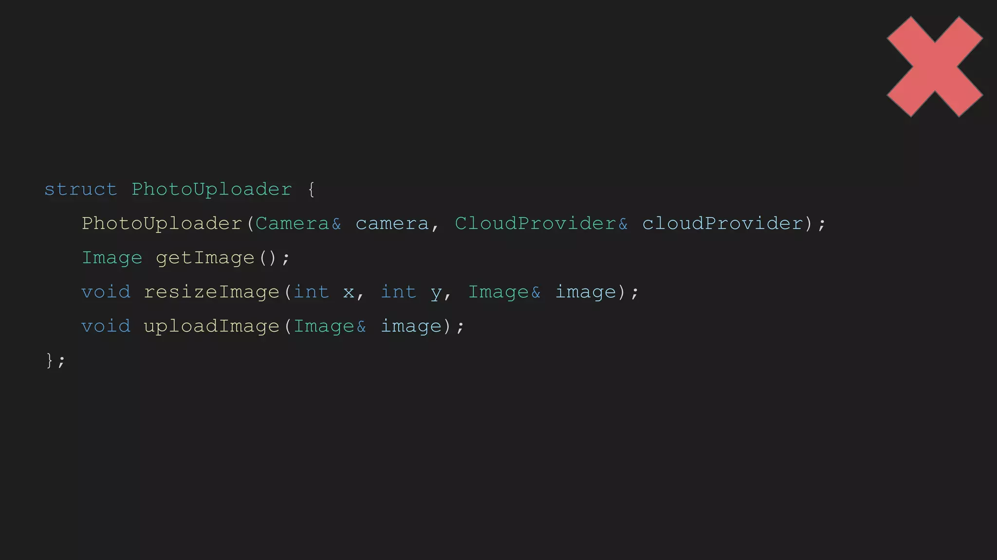 struct PhotoUploader {
PhotoUploader(Camera& camera, CloudProvider& cloudProvider);
Image getImage();
void resizeImage(int x, int y, Image& image);
void uploadImage(Image& image);
};
 