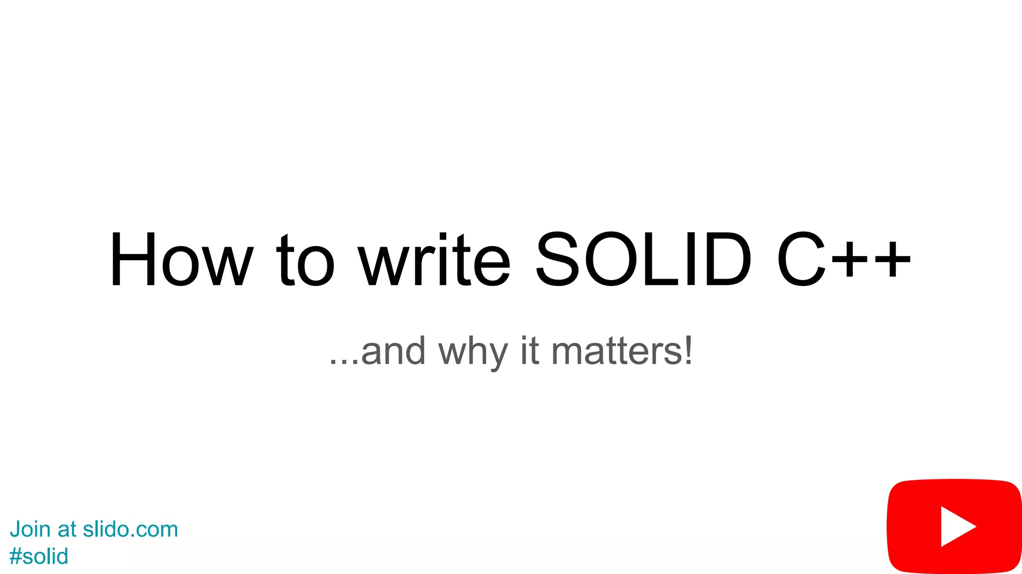 How to write SOLID C++
...and why it matters!
Join at slido.com
#solid
 