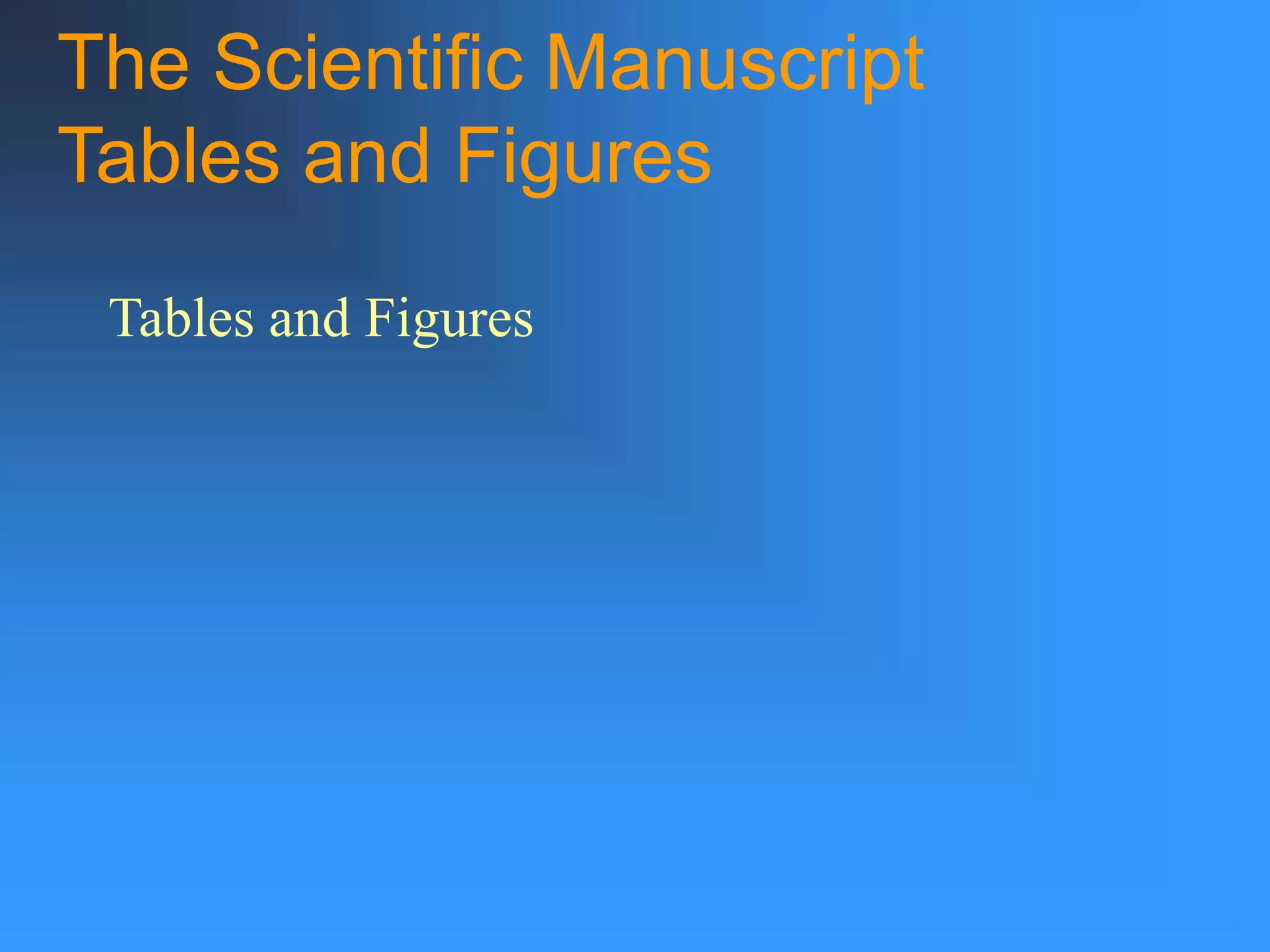 The Scientific Manuscript
Tables and Figures
Tables and Figures
 