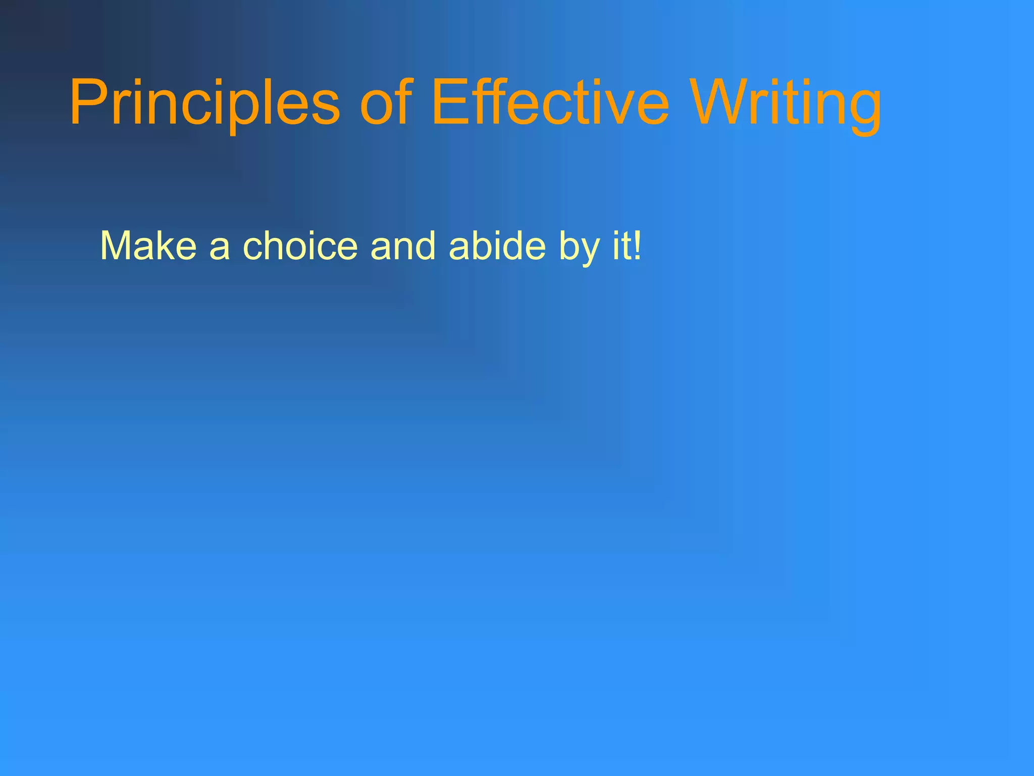 Principles of Effective Writing
Make a choice and abide by it!
 