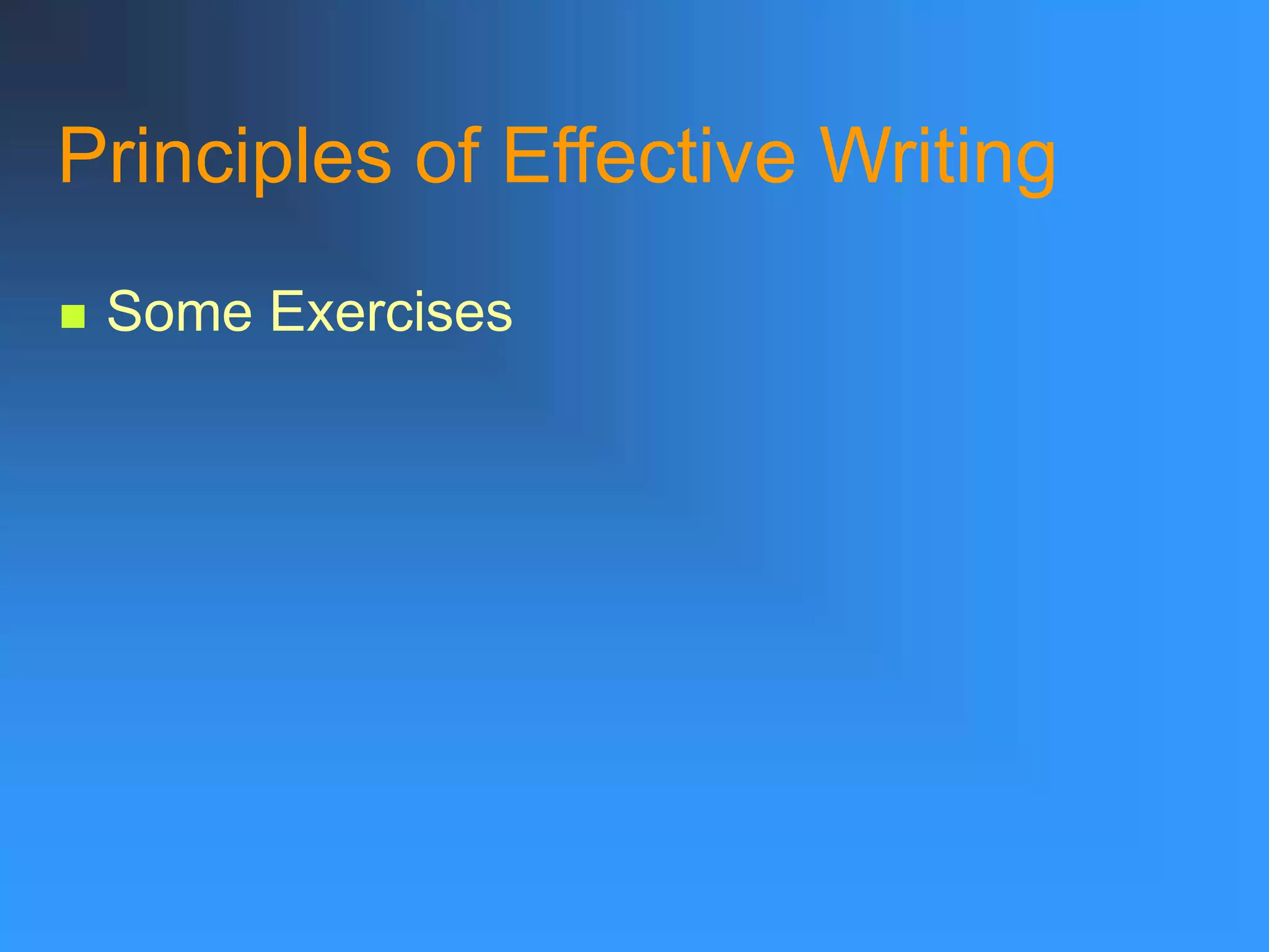 Principles of Effective Writing
 Some Exercises
 