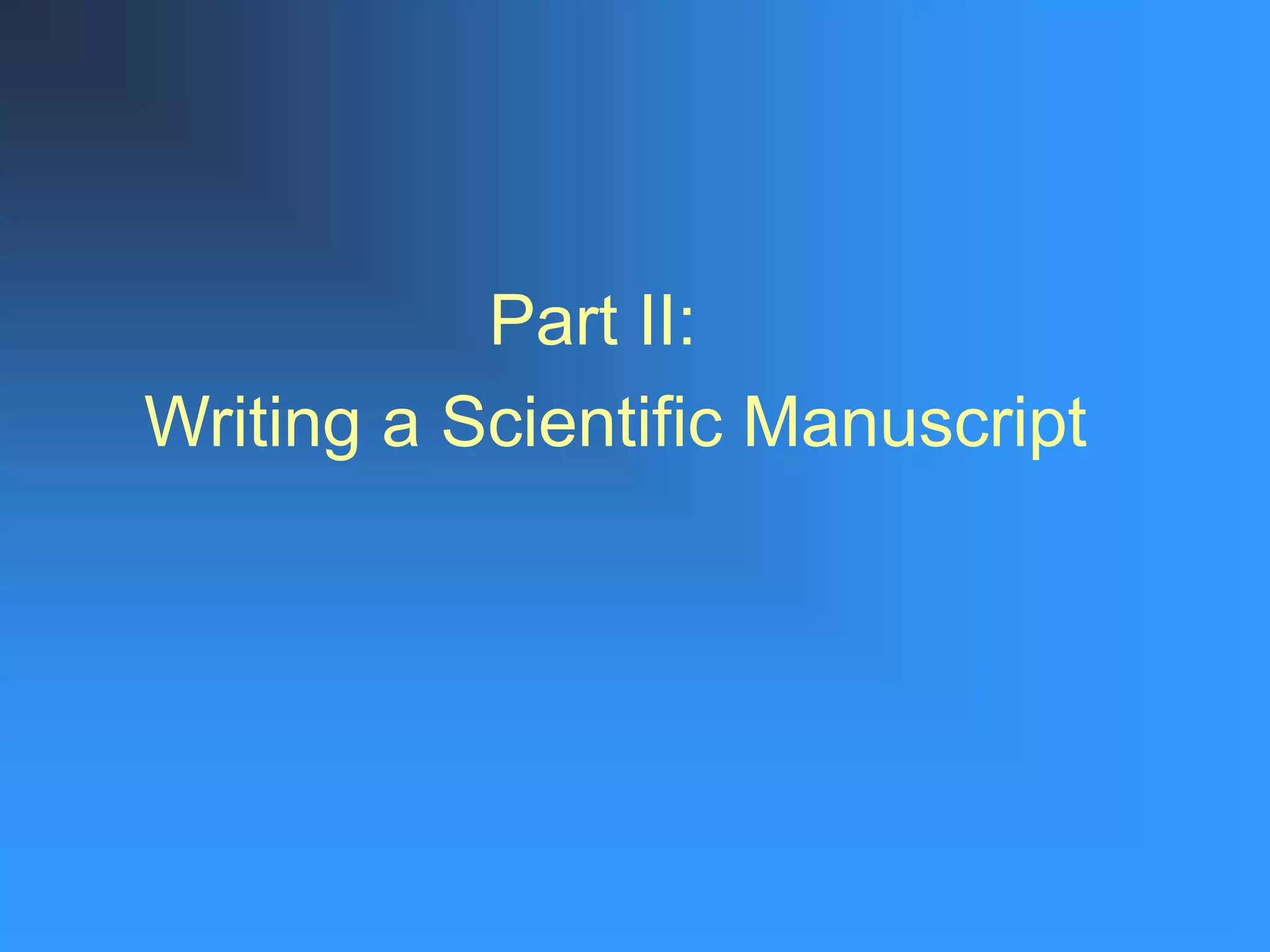 Part II:
Writing a Scientific Manuscript
 